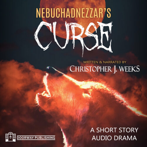 Nebuchadnezzar’s Curse by Christopher J. Weeks (A Short Story Audio Drama)