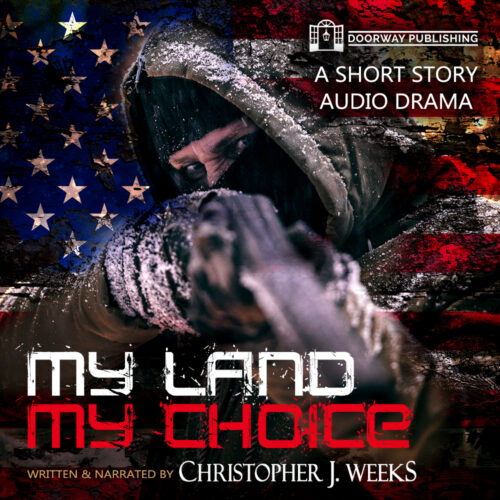 My Land, My Choice by Christopher J. Weeks (A Short Story Audio Drama)